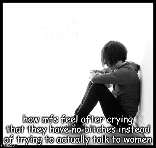 emo kid | how mfs feel after crying that they have no bitches instead of trying to actually talk to women | image tagged in emo kid | made w/ Imgflip meme maker