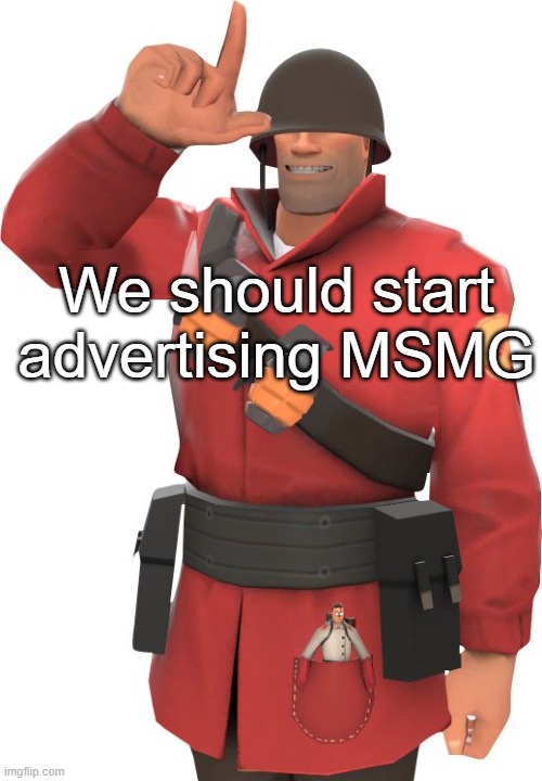 We should start advertising MSMG | made w/ Imgflip meme maker