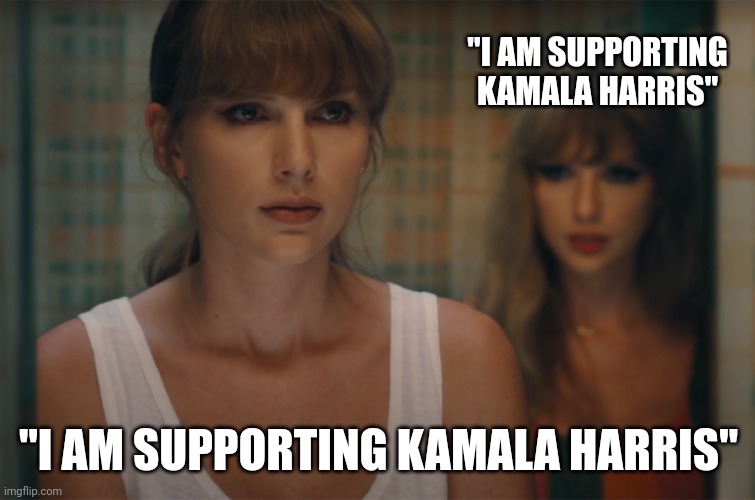 Asset Activated | "I AM SUPPORTING KAMALA HARRIS"; "I AM SUPPORTING KAMALA HARRIS" | image tagged in and then the devil said,taylor swift,kamala harris,election | made w/ Imgflip meme maker