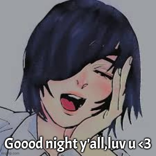 Goood night y'all,luv u <3 | made w/ Imgflip meme maker