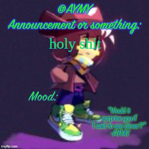 AYMY announcement template | holy shit | image tagged in aymy announcement template | made w/ Imgflip meme maker
