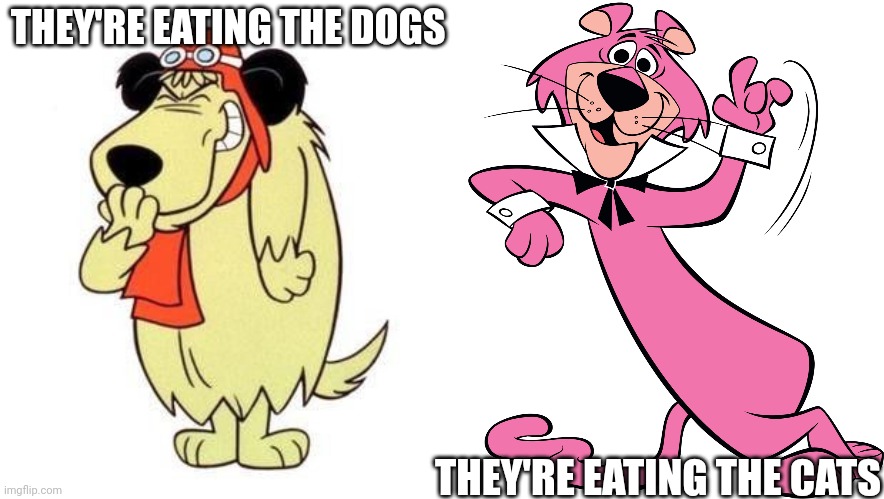 THEY'RE EATING THE DOGS THEY'RE EATING THE CATS | image tagged in muttley laughing,snagglepuss | made w/ Imgflip meme maker