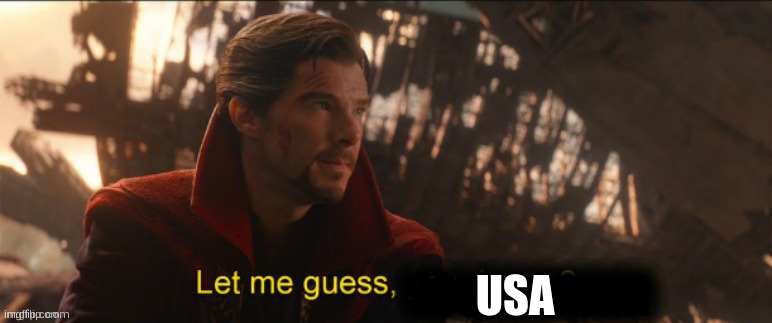 Dr Strange let me guess 2 | USA | image tagged in dr strange let me guess 2 | made w/ Imgflip meme maker