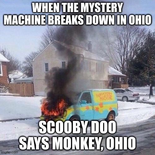 amoungus | WHEN THE MYSTERY MACHINE BREAKS DOWN IN OHIO; SCOOBY DOO SAYS MONKEY, OHIO | image tagged in mystery machine fire | made w/ Imgflip meme maker