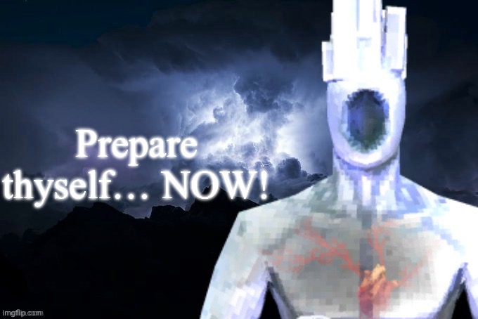 Low Tier Minos Prime | Prepare thyself… NOW! | image tagged in low tier minos prime | made w/ Imgflip meme maker