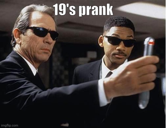 Men in black | 19's prank | made w/ Imgflip meme maker