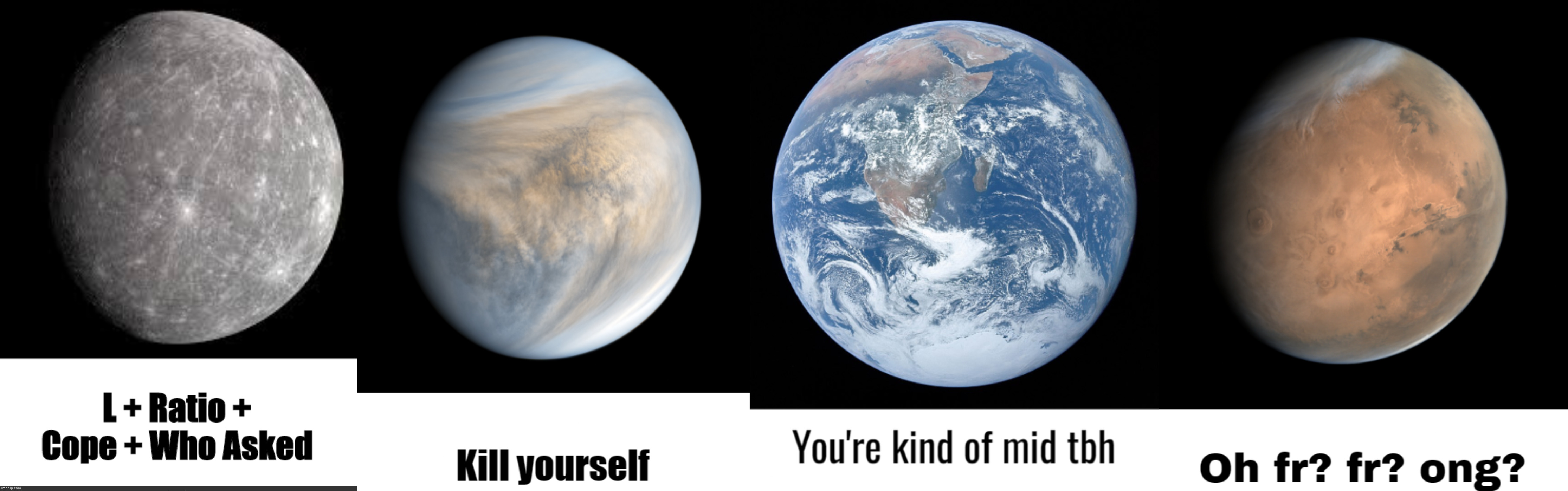 Planet temps pt.1 (inner planets) | image tagged in l ratio,venus kill yourself,you're kind of mid tbh earth,mars oh fr fr ong | made w/ Imgflip meme maker