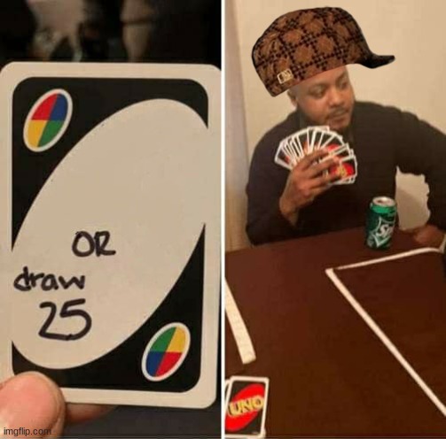 UNO Draw 25 Cards Meme | image tagged in memes,uno draw 25 cards | made w/ Imgflip meme maker