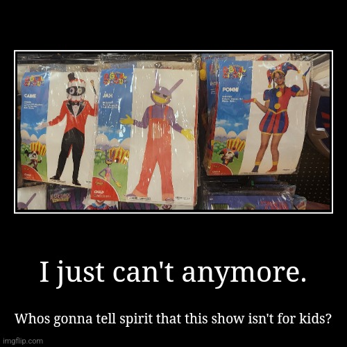 If I see a kid wearing one of these I swear | I just can't anymore. | Whos gonna tell spirit that this show isn't for kids? | image tagged in funny,demotivationals,brainrot,tadc | made w/ Imgflip demotivational maker