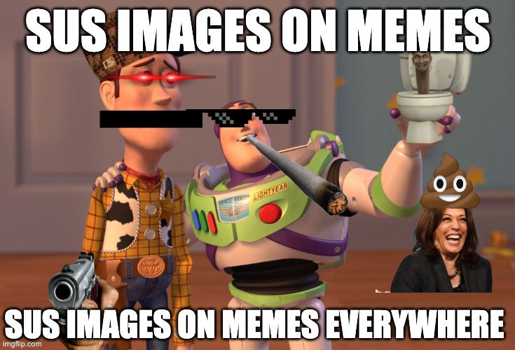 Fax | SUS IMAGES ON MEMES; SUS IMAGES ON MEMES EVERYWHERE | image tagged in memes,x x everywhere | made w/ Imgflip meme maker