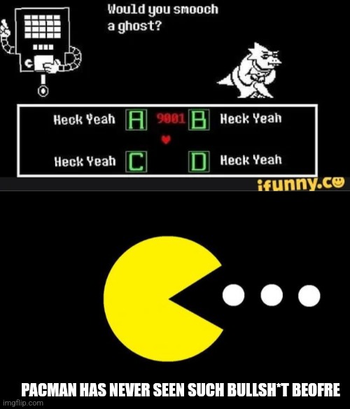 PACMAN HAS NEVER SEEN SUCH BULLSH*T BEOFRE | image tagged in pacman | made w/ Imgflip meme maker