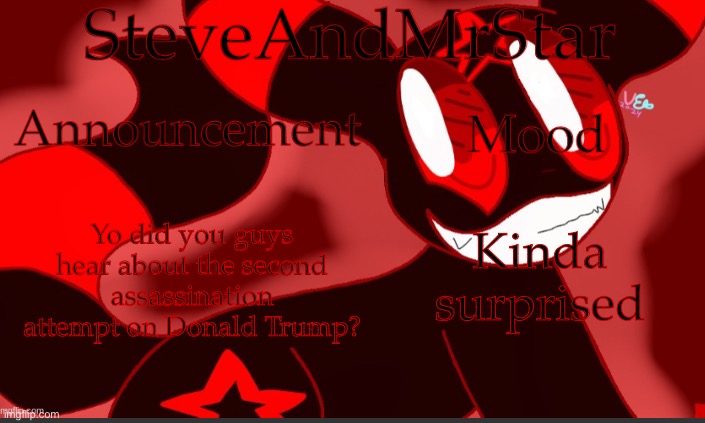 The people must really hate him if he has 2 already (BTW First political post) | Yo did you guys hear about the second assassination attempt on Donald Trump? Kinda surprised | image tagged in steveandmrstar announcement temp credits to uni | made w/ Imgflip meme maker