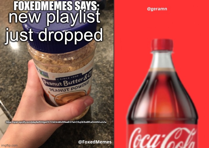 it’s clean because my parents would kill me if it wasnt | new playlist just dropped; https://open.spotify.com/playlist/644gixDC7ZdZdmMxW6seEG?si=CSqQE6oBRiuDnhfAEuJ-Zw | image tagged in foxedmemes and geramn template | made w/ Imgflip meme maker