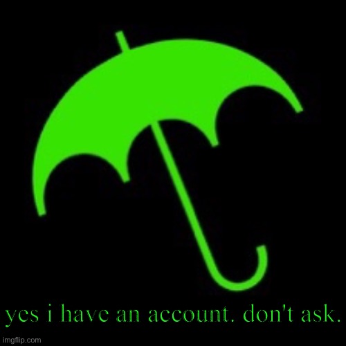 Bill Wurtz umbrella | yes i have an account. don't ask. | image tagged in bill wurtz umbrella | made w/ Imgflip meme maker