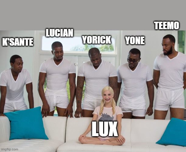 What happens in League of Legends Solo Q | TEEMO; LUCIAN; YORICK; YONE; K'SANTE; LUX | image tagged in 5 black guys and blonde | made w/ Imgflip meme maker