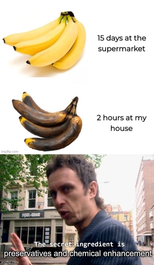 Bananas | preservatives and chemical enhancement | image tagged in the secret ingredient is x,banana,supermarket,fresh | made w/ Imgflip meme maker