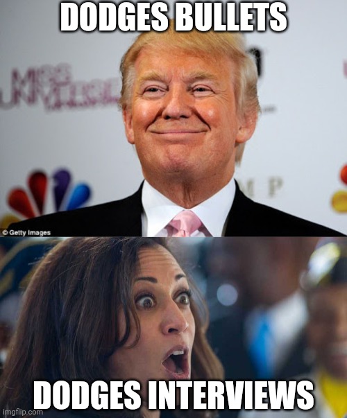 Credit to Ghiaccio-x1j | DODGES BULLETS; DODGES INTERVIEWS | image tagged in donald trump approves,kamala harriss | made w/ Imgflip meme maker