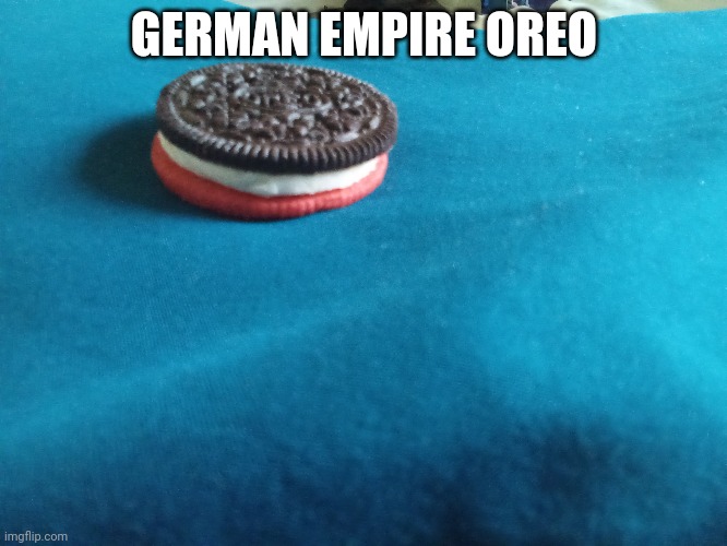 What? | GERMAN EMPIRE OREO | image tagged in oreos,oreo,ww1 | made w/ Imgflip meme maker