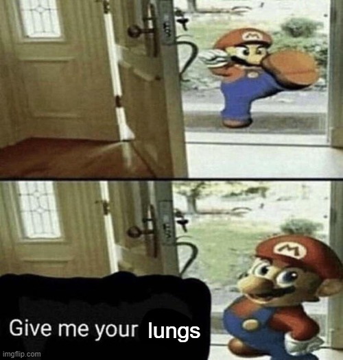hand them over | lungs | image tagged in give me your liver | made w/ Imgflip meme maker