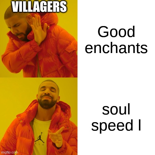 Drake Hotline Bling | VILLAGERS; Good enchants; soul speed l | image tagged in memes,drake hotline bling | made w/ Imgflip meme maker