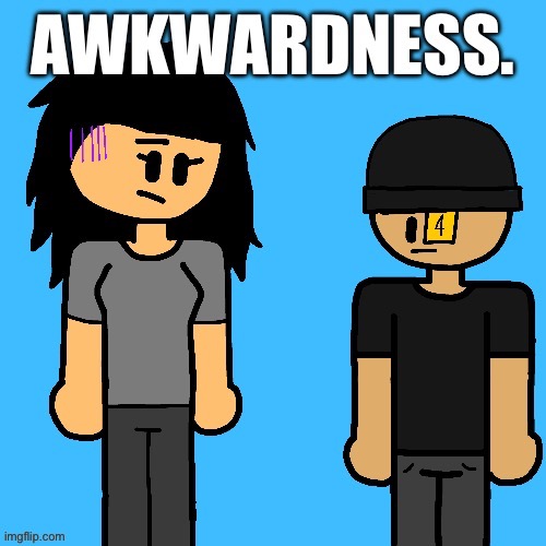 Awkwardness. | image tagged in awkwardness | made w/ Imgflip meme maker