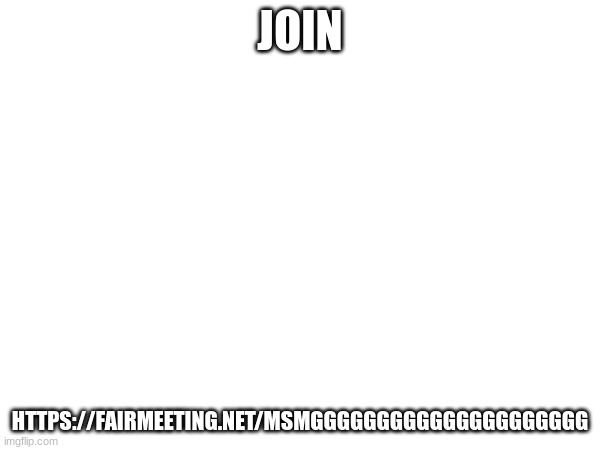 https://fairmeeting.net/MSMGGGGGGGGGGGGGGGGGGGGG | JOIN; HTTPS://FAIRMEETING.NET/MSMGGGGGGGGGGGGGGGGGGGGG | image tagged in hgfcg,fv,hg,fvc,hgbhgb,gcv | made w/ Imgflip meme maker