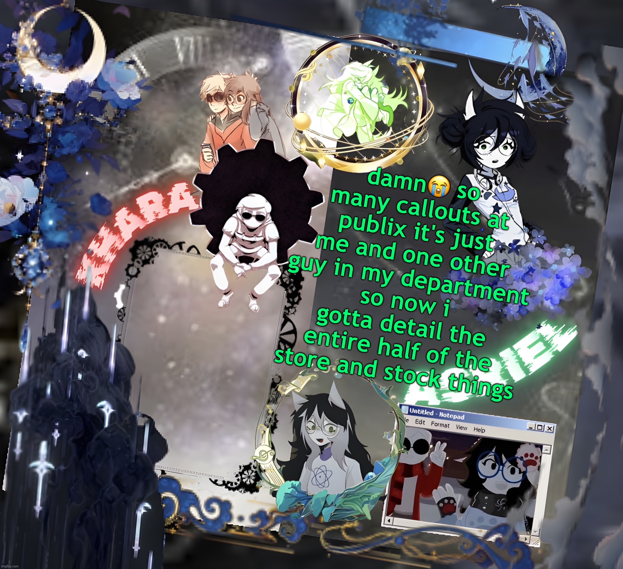 so wit only 2 ppl there we a lot busier and i gotta work much faster and right after my chik fil a shift too ;-; | damn😭 so many callouts at publix it's just me and one other guy in my department so now i gotta detail the entire half of the store and stock things | image tagged in asriel and khara shared template | made w/ Imgflip meme maker