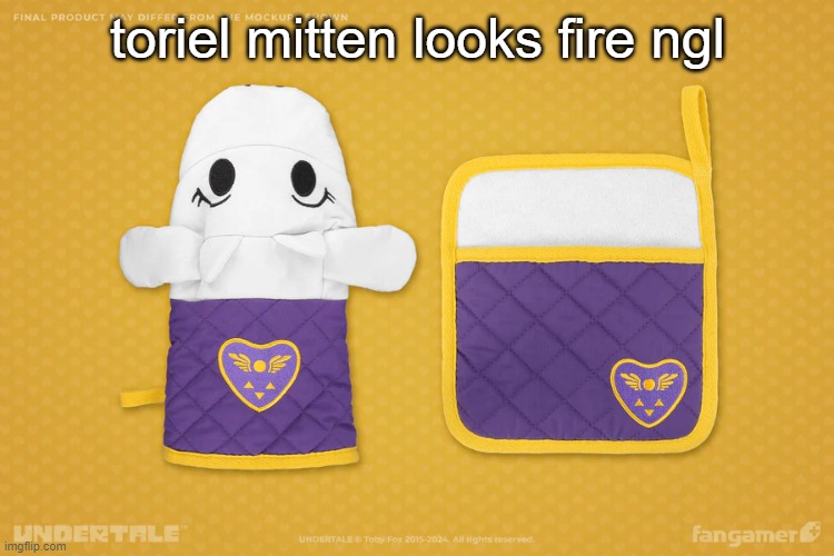 toriel mitten looks fire ngl | made w/ Imgflip meme maker