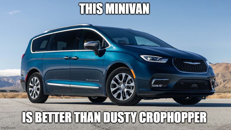 Minivan | THIS MINIVAN; IS BETTER THAN DUSTY CROPHOPPER | image tagged in minivan | made w/ Imgflip meme maker