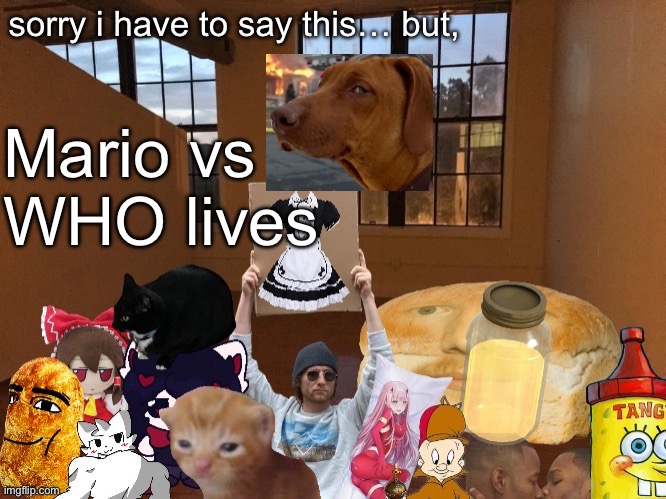Breadm announcement temp v4 | Mario vs 

WHO lives | image tagged in breadm announcement temp v4 | made w/ Imgflip meme maker