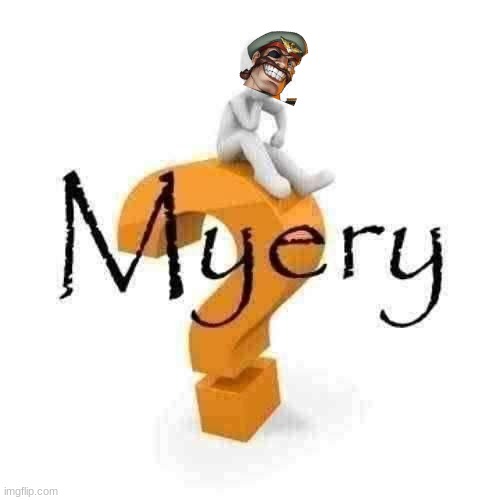 Myery | image tagged in myery | made w/ Imgflip meme maker