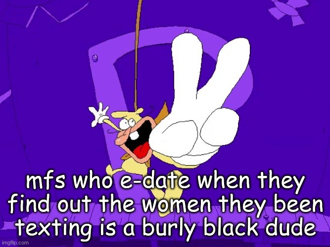 the nose | mfs who e-date when they find out the women they been texting is a burly black dude | image tagged in the nose | made w/ Imgflip meme maker