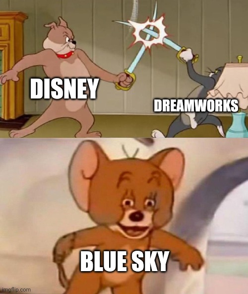 Tom and Jerry swordfight | DISNEY; DREAMWORKS; BLUE SKY | image tagged in tom and jerry swordfight | made w/ Imgflip meme maker