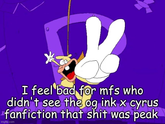 the nose | I feel bad for mfs who didn't see the og ink x cyrus fanfiction that shit was peak | image tagged in the nose | made w/ Imgflip meme maker