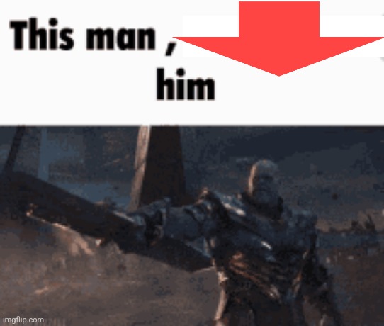 This man, _____ him | image tagged in this man _____ him | made w/ Imgflip meme maker