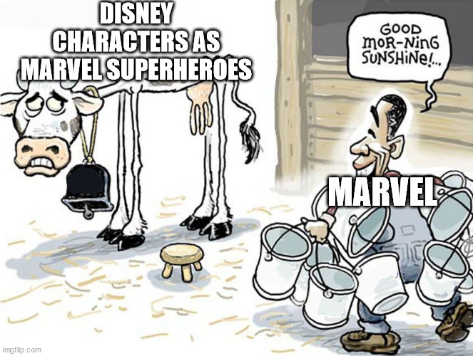Over-milking cow | DISNEY CHARACTERS AS MARVEL SUPERHEROES; MARVEL | image tagged in over-milking cow | made w/ Imgflip meme maker