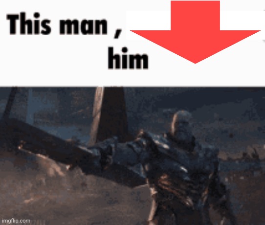 This man, _____ him | image tagged in this man _____ him | made w/ Imgflip meme maker