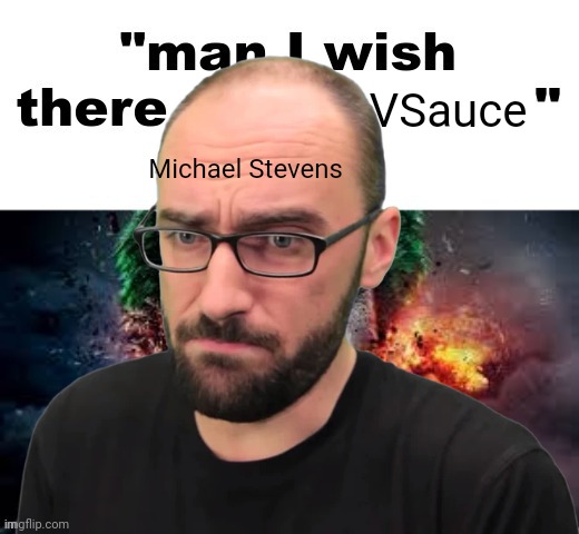 VSauce; Michael Stevens | made w/ Imgflip meme maker