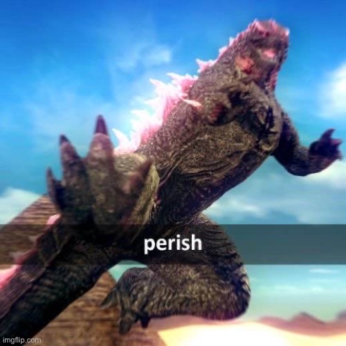 PREPARE THYSELF, THY END IS NOW, JUDGEMENT, DIE, CRUSH! | image tagged in perish | made w/ Imgflip meme maker