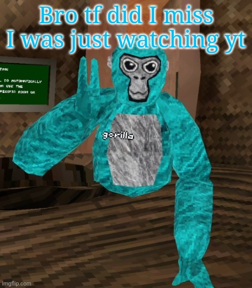 Monkey | Bro tf did I miss I was just watching yt | image tagged in monkey | made w/ Imgflip meme maker