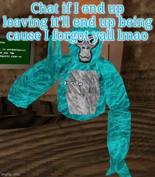 Monkey | Chat if I end up leaving it'll end up being cause I forgot yall lmao | image tagged in monkey | made w/ Imgflip meme maker