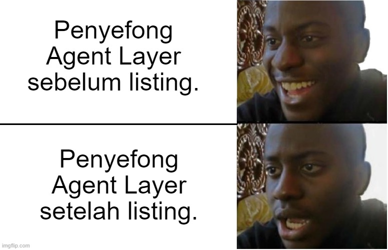Penyefong | Penyefong Agent Layer sebelum listing. Penyefong Agent Layer setelah listing. | image tagged in disappointed black guy | made w/ Imgflip meme maker