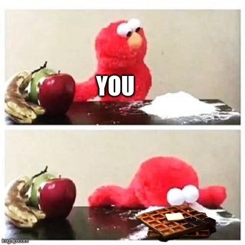 elmo cocaine | YOU | image tagged in elmo cocaine | made w/ Imgflip meme maker