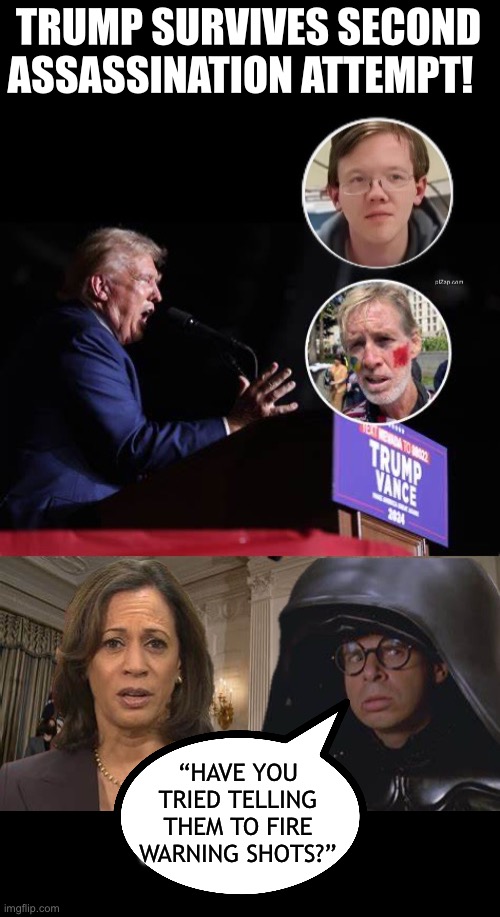 Dark Helmet gives advice | TRUMP SURVIVES SECOND ASSASSINATION ATTEMPT! “HAVE YOU TRIED TELLING THEM TO FIRE WARNING SHOTS?” | image tagged in dark helmet,spaceballs,trump assassins | made w/ Imgflip meme maker