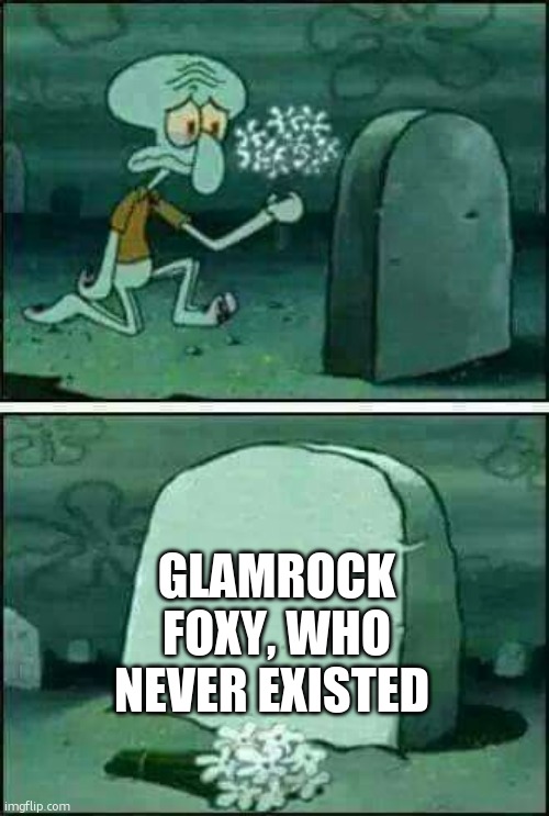 Funeral | GLAMROCK FOXY, WHO NEVER EXISTED | image tagged in funeral | made w/ Imgflip meme maker