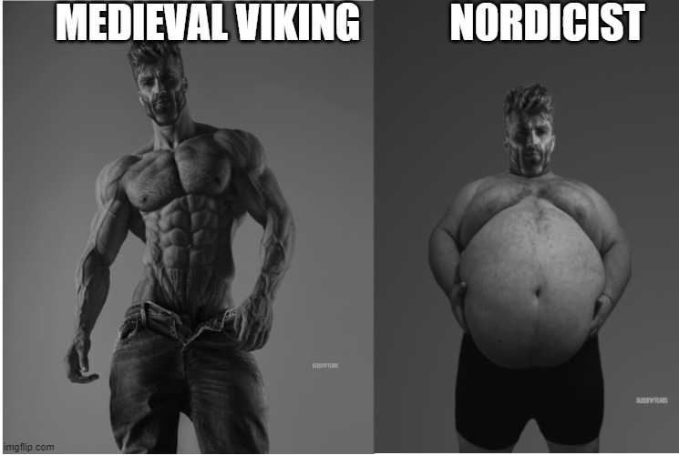 as much as I adore nordic culture nordicism is a joke | MEDIEVAL VIKING; N0RDICIST | image tagged in self image vs reality gigachad | made w/ Imgflip meme maker