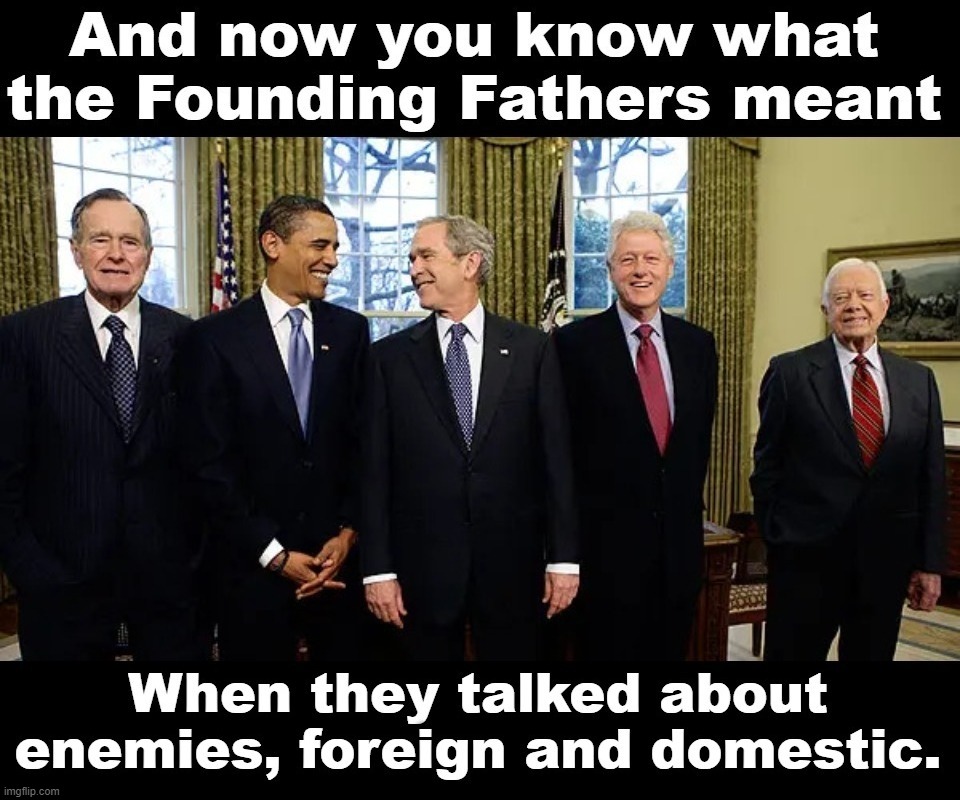 And now you know what the Founding Fathers meant | image tagged in founding fathers,enemies foreign and domestic,enemies at the gate,deep state,conspirators,treason | made w/ Imgflip meme maker