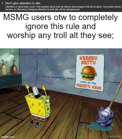 MSMG users otw to completely ignore this rule and worship any troll alt they see; | image tagged in spongebob worship | made w/ Imgflip meme maker