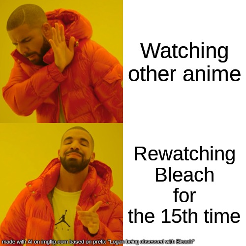 this is made by ai | Watching other anime; Rewatching Bleach for the 15th time | image tagged in memes,drake hotline bling,bleach | made w/ Imgflip meme maker