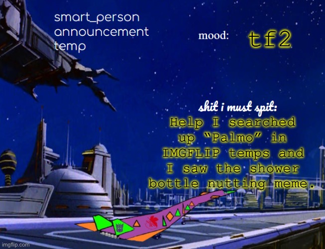 smart_person announcement temp | Help I searched up “Palmo” in IMGFLIP temps and I saw the shower bottle nutting meme. tf2 | image tagged in smart_person announcement temp | made w/ Imgflip meme maker